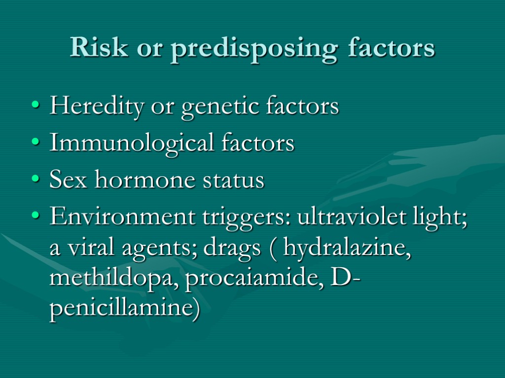Risk or predisposing factors Heredity or genetic factors Immunological factors Sex hormone status Environment